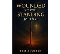Wounded but Still Standing Journal: The scars that tell the story of survival and victory