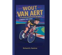 WOUT VAN AERT: The Belgian Powerhouse on Two Wheels (A Biography Book for Kids)