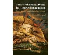 Wouter J. Hanegra Hermetic Spirituality and the Historical Imaginat (Tascabile)
