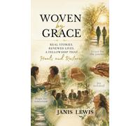 Woven by Grace: REAL STORIES, RENEWED LIVES. A FELLOWSHIP THAT Heals and Restores.