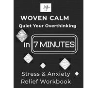 WOVEN CALM Quiet Your Overthinking in 7 MINUTES: Stress & Anxiety Relief Workbook