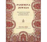 Woven Gardens, Pashmina Jewels: The Khanuja Family Collection of Kashmir Shawls