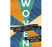 Woven: Nurturing a Faith Your Kid Doesn't Have to Heal from