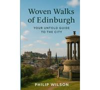 Woven Walks of Edinburgh: YOUR UNTOLD GUIDE TO THE CITY