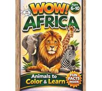 WOW! Africa: Animals to Color & Learn - Fun Facts and Coloring Pages for Kids Ages 6-10