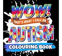 WOW! AN AUTISM COLOURING BOOK A Comforting, Relatable Autism for Teens & Adults | Sensory-Friendly Patterns, Affirming Quotes & Calming Creative ... Patterns, Relatable Quotes & Calming Space