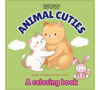 Wow Animal Cuties - Where Cuteness Comes to Life!: A coloring book for kids