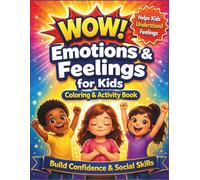 WOW! Emotions & Feelings for Kids: A Coloring & Activity Book to Help Children Understand Emotions, Build Confidence and Social Skills (Ages 4-8)