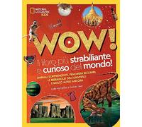 Wow! Il libro più strabiliante e curioso del mondo! Ediz. a colori