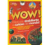 Wow! Il libro più strabiliante e curioso del mondo! Ediz. a colori