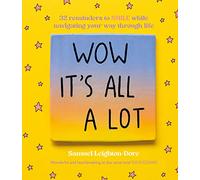 Wow It's All A Lot: 32 reminders to SMILE while navigating your way through life, for fans of Life Is Tough But So Are You, Your Head Is A Houseboat and Hope Is A Verb