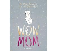WOW MOM: Der Mama-Mutmacher fürs erste Jahr mit Kind