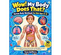 Wow! My Body Does That? Human Body Workbook for Kids Ages 8-12: Discover Why You Hiccup, How Cuts Heal, and What Makes You Move Through Fun Anatomy Activities, Facts, and Quizzes