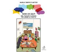 Wow! Oh! Gulp! Basi, tecniche e consigli per creare un fumetto