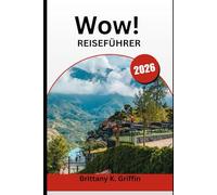 Wow! REISEFÜHRER 2026: Wo Wolken die Berge küssen