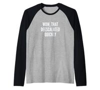 Wow, That Deescalated Quickly Fun Joke Humor Slogan Maglia con Maniche Raglan
