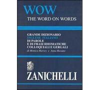 WOW. The word on words. Grande dizionario inglese-italiano di parole e frasi idiomatiche colloquiali e gergali