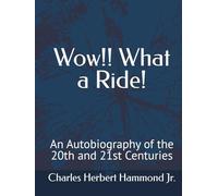 Wow!! What a Ride!: An Autobiography of the 20th and 21st Centuries