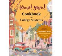 Wow! Yum! Cookbook for College Students: 26 Nutritious, Delicious Recipes Tailored to the Hot Plate & Mini Fridge Set