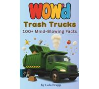 WOW'd Trash Trucks: 100+ Mind-Blowing Facts