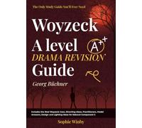 Woyzeck: A Level Drama Revision Guide: Edexcel A Level Drama and Theatre, Component 3 Section C: Context, Scene-by-Scene Analysis, Practitioners and Top-Band Model Answers