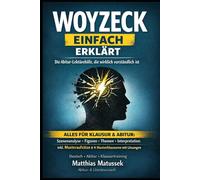Woyzeck einfach erklärt - Die Abitur-Lektürehilfe, die wirklich verständlich ist - Szenenanalyse, Figuren, Themen, Interpretation & Musteraufsätze: ... und Musterlösungen) Deutsch Abitur 2026