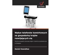 Wp¿yw telefonów komórkowych na gospodark¿ krajów rozwijaj¿cych si¿: Studium przypadku dotycz¿ce ma¿ych i ¿rednich przedsi¿biorstw w Zimbabwe