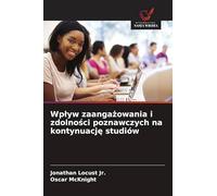 Wp¿yw zaanga¿owania i zdolno¿ci poznawczych na kontynuacj¿ studiów