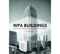 WPA Buildings: Architecture and Art of the New Deal