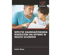 WPŁYW ZAANGAŻOWANIA RODZICÓW NA WYNIKI W NAUCE UCZNIÓW
