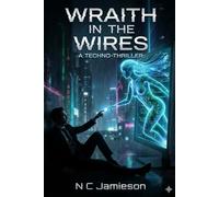 Wraith in the Wires: A Techno Thriller