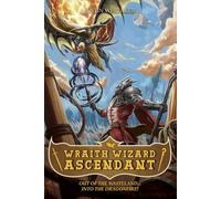 Wraith Wizard Ascendant: Out of the Wastleland... Into the Dragonfire (An Isekai Epic Fantasy LitRPG)