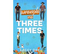 Wrangle Me Three Times: A Spicy Small Town Reverse Harem Romance