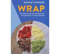 Wrap. 80 ricette facili da realizzare con 4 ingredienti e molta fantasia. Ediz. a colori