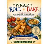 Wrap, Roll & Bake: Speedy Dishes to Impress Anyone