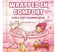 Wrapped in Comfort - Cute & Cozy Coloring Book: Relax & Unwind with Bold & Easy Self-Love Scenes, Cozy Pets & Pretty Patterns - Perfect for Adults and Teens to Relieve Stress & Anxiety
