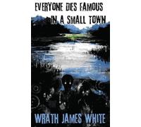 Wrath James White Everyone Dies Famous in a Small Town (Tascabile)