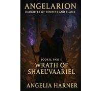 Wrath of Shael'Vaariel: Angelarion Daughter of Tempest and Flame: 2
