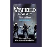 WRATHCHILD BIOGRAPHY: Glam and Fury The Story of Wrathchild