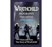 WRATHCHILD BIOGRAPHY: Glam and Fury The Story of Wrathchild