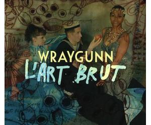 Wraygunn - L'Art Brut