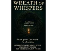Wreath of Whispers: 15 Terrifying Christmas Ghost Stories Anthology for Chilling Holiday Nights