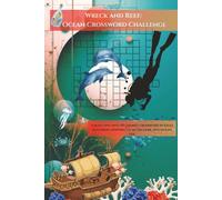 Wreck and Reef: Ocean Crossword Challenge: A bold dive into 60 themed crossword puzzles featuring shipwrecks, scuba gear, and ocean life, Solutions Found in Back