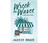 Wreck the Waves: A small town brother's best friend romance: A small town, romantic suspense: 1