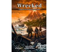 Wrecked | A Shipwreck Survival Adventure for 2-3 Players: A Ready to Run No-Prep One-shot TTRPG session: 26