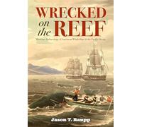 Wrecked on the Reef: Maritime Archaeology of American Whaleships in the Pacific Ocean (Maritime Currents: History and Archaeology)