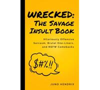 Wrecked: The Savage Insult Book: Hilariously Offensive Sarcasm, Brutal One-Liners, and NSFW Comebacks