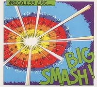 Wreckless Eric - Big Smash!