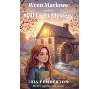 Wren Marlowe and the Mill Light Mystery: A Middle Grade Mystery About Truth, Friendship, and a Mind That Notices Everything