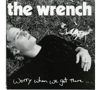 Wrench - Worry When We Get There